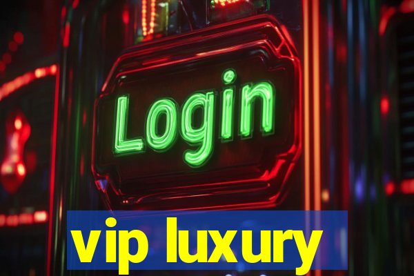 vip luxury