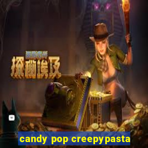 candy pop creepypasta