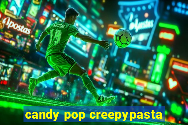 candy pop creepypasta