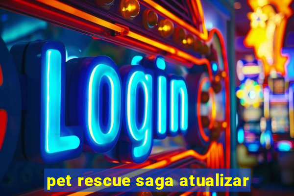 pet rescue saga atualizar