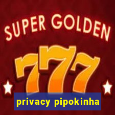 privacy pipokinha