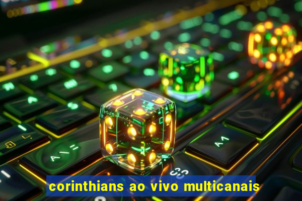 corinthians ao vivo multicanais