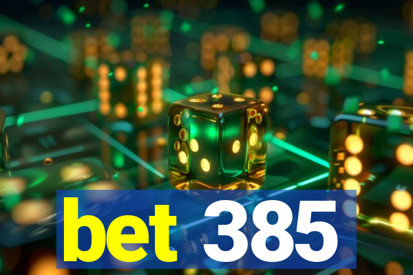 bet 385