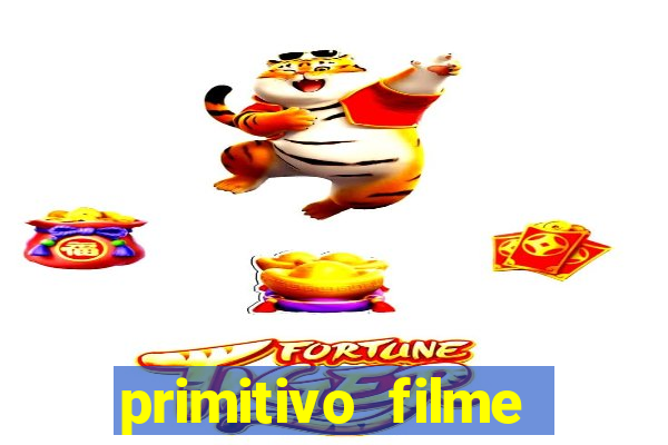 primitivo filme completo dublado mega filmes