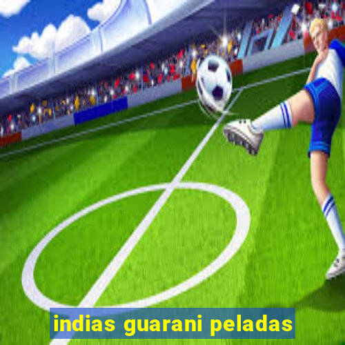 indias guarani peladas