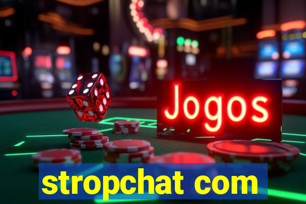 stropchat com