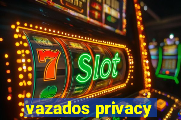 vazados privacy