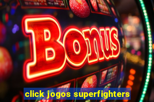 click jogos superfighters