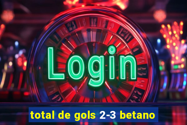 total de gols 2-3 betano