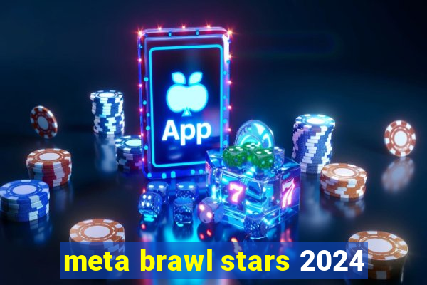 meta brawl stars 2024