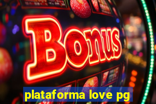 plataforma love pg