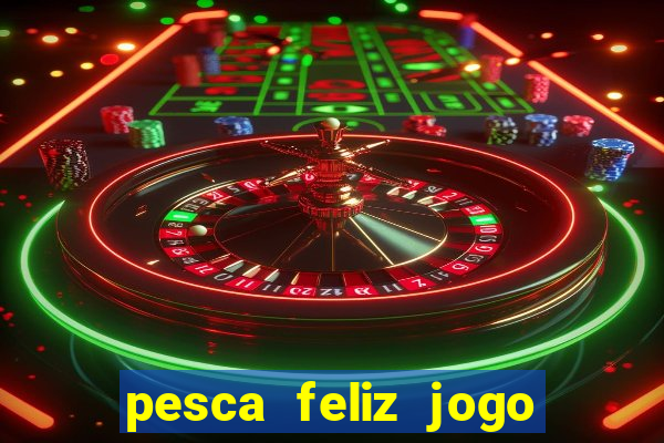 pesca feliz jogo cassino download