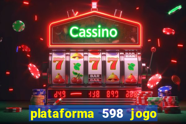 plataforma 598 jogo é confiável