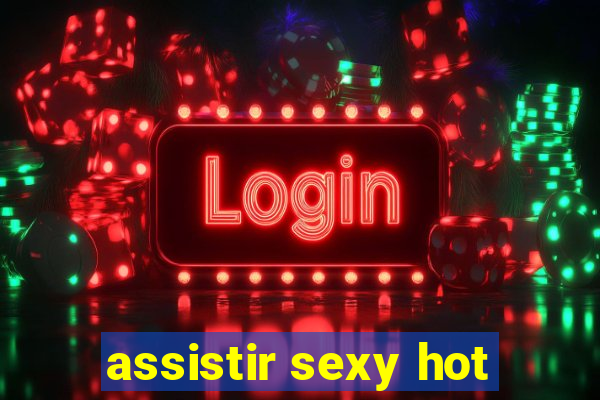 assistir sexy hot