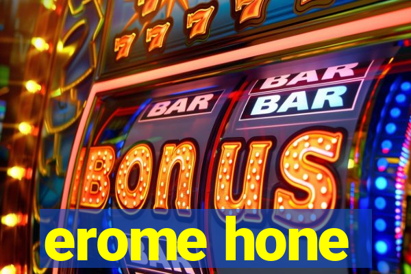 erome hone