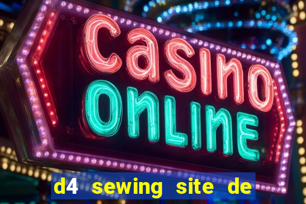 d4 sewing site de relacionamento login entrar