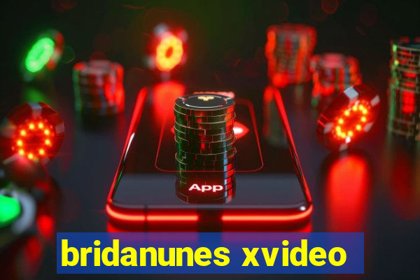 bridanunes xvideo