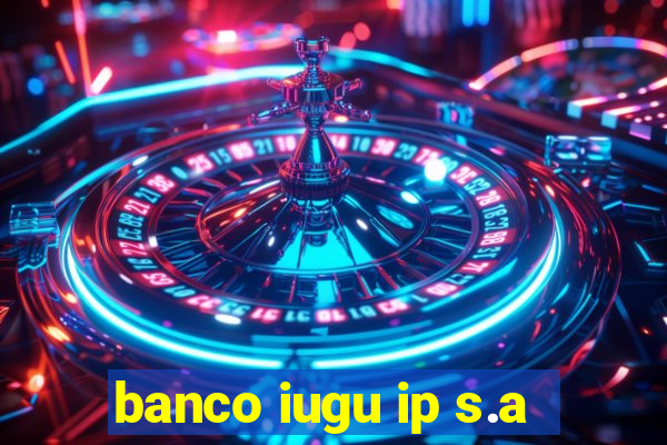 banco iugu ip s.a