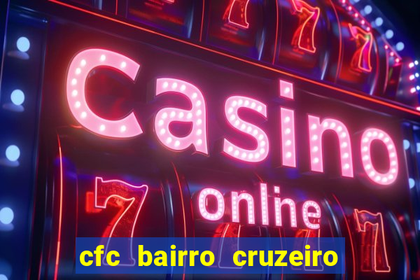 cfc bairro cruzeiro caxias do sul