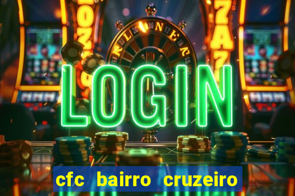 cfc bairro cruzeiro caxias do sul