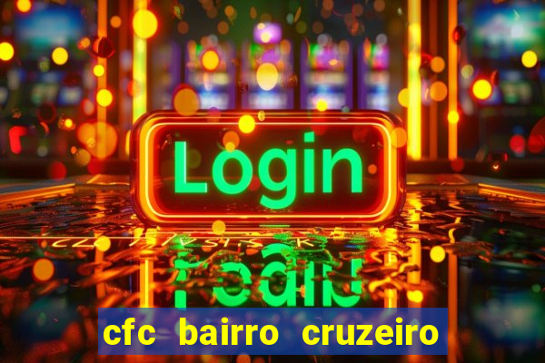 cfc bairro cruzeiro caxias do sul