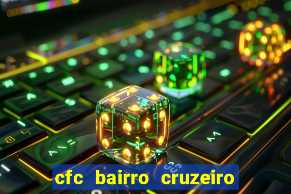 cfc bairro cruzeiro caxias do sul