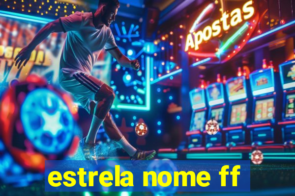 estrela nome ff