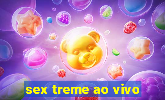 sex treme ao vivo