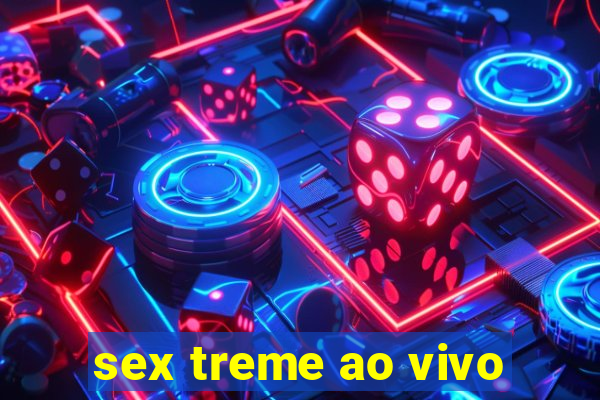 sex treme ao vivo