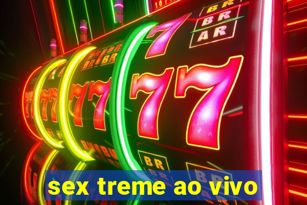 sex treme ao vivo