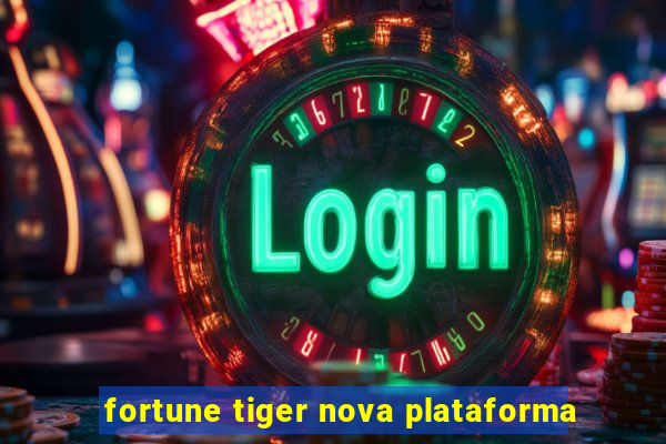 fortune tiger nova plataforma