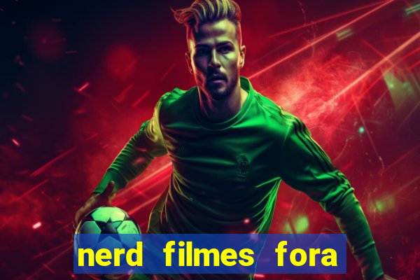 nerd filmes fora do ar