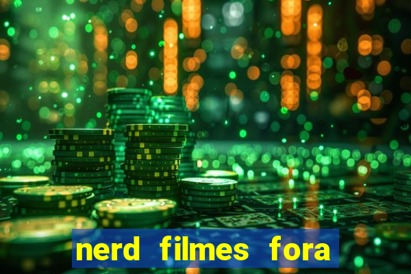 nerd filmes fora do ar