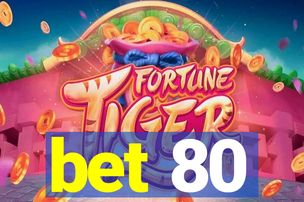 bet 80