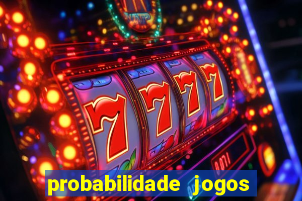 probabilidade jogos de hoje