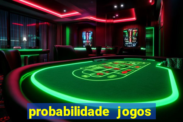 probabilidade jogos de hoje