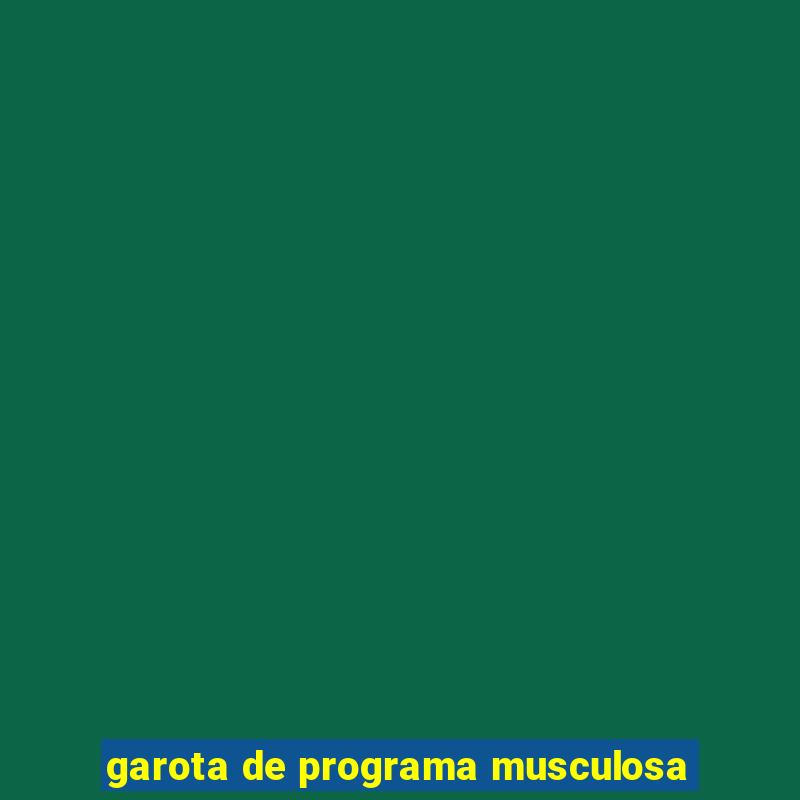 garota de programa musculosa