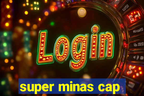 super minas cap