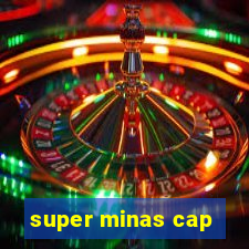 super minas cap