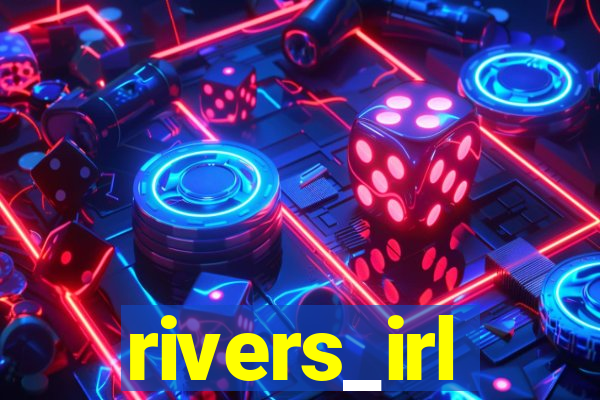 rivers_irl