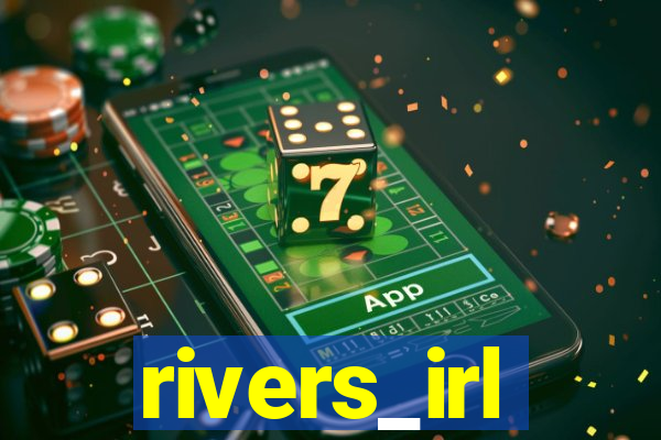 rivers_irl