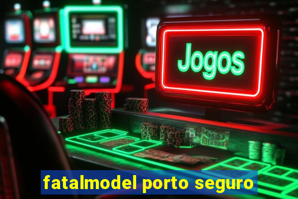 fatalmodel porto seguro