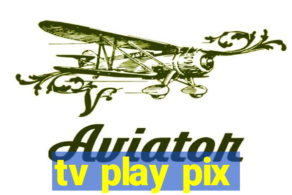 tv play pix