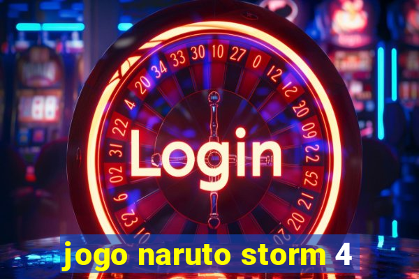 jogo naruto storm 4