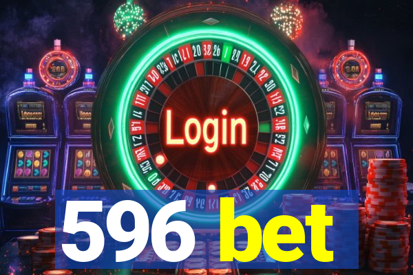 596 bet