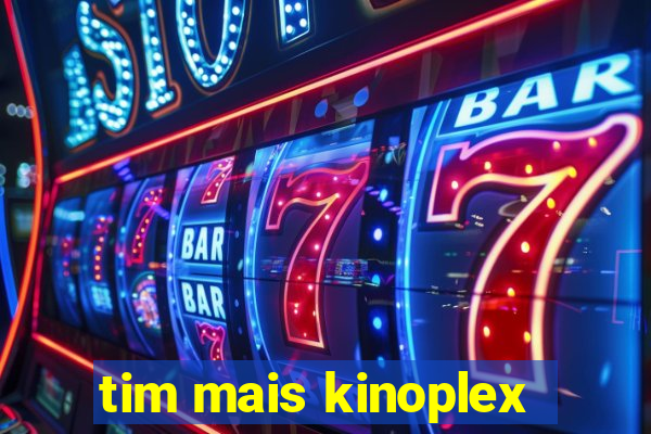 tim mais kinoplex