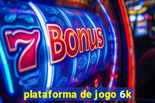 plataforma de jogo 6k