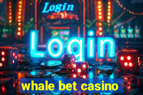 whale bet casino