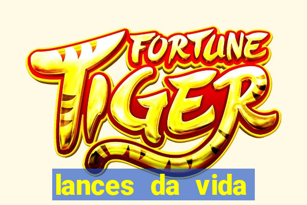 lances da vida assistir online