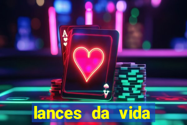 lances da vida assistir online